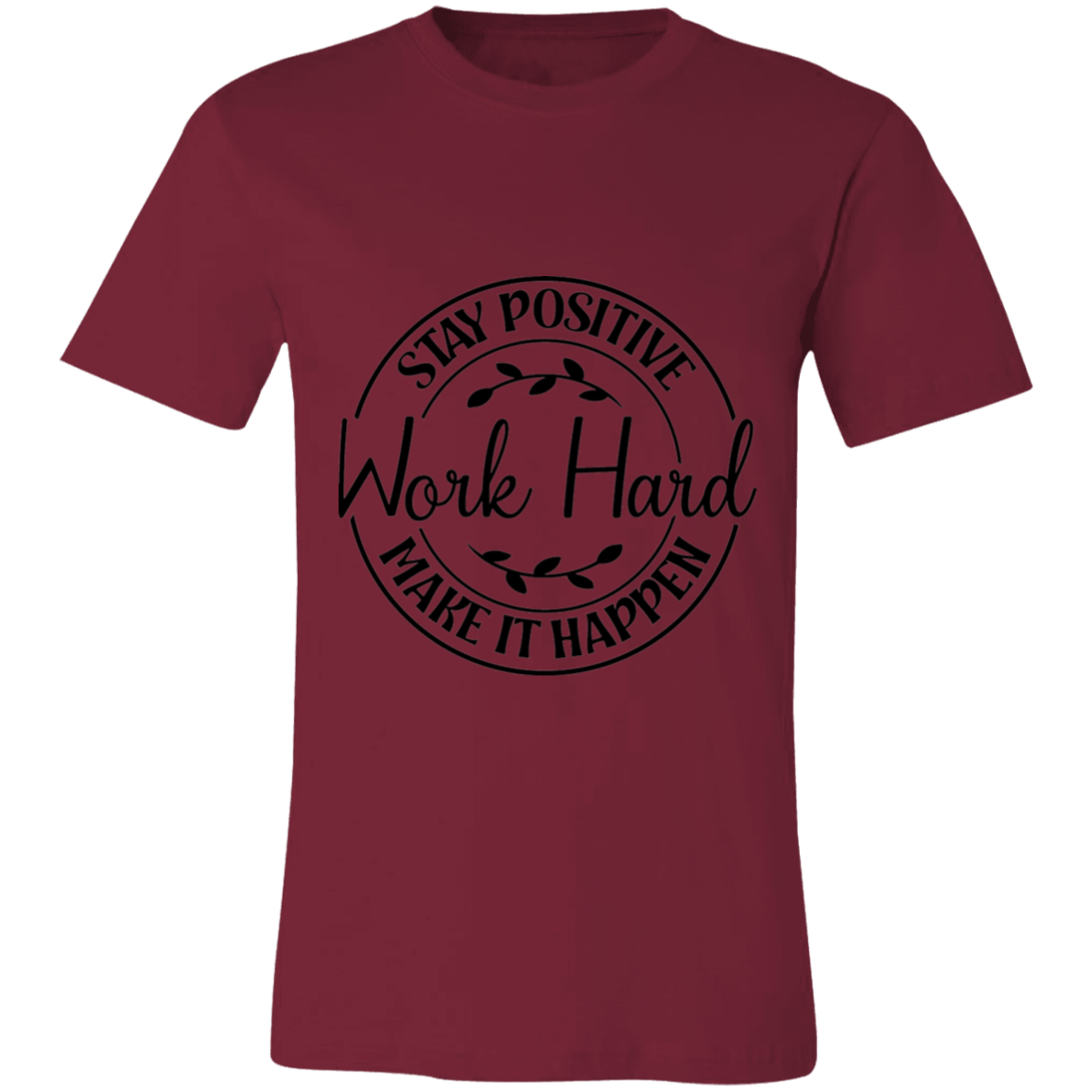 Stay Positive-Work Hard- Make It Happen | Unisex T-Shirt