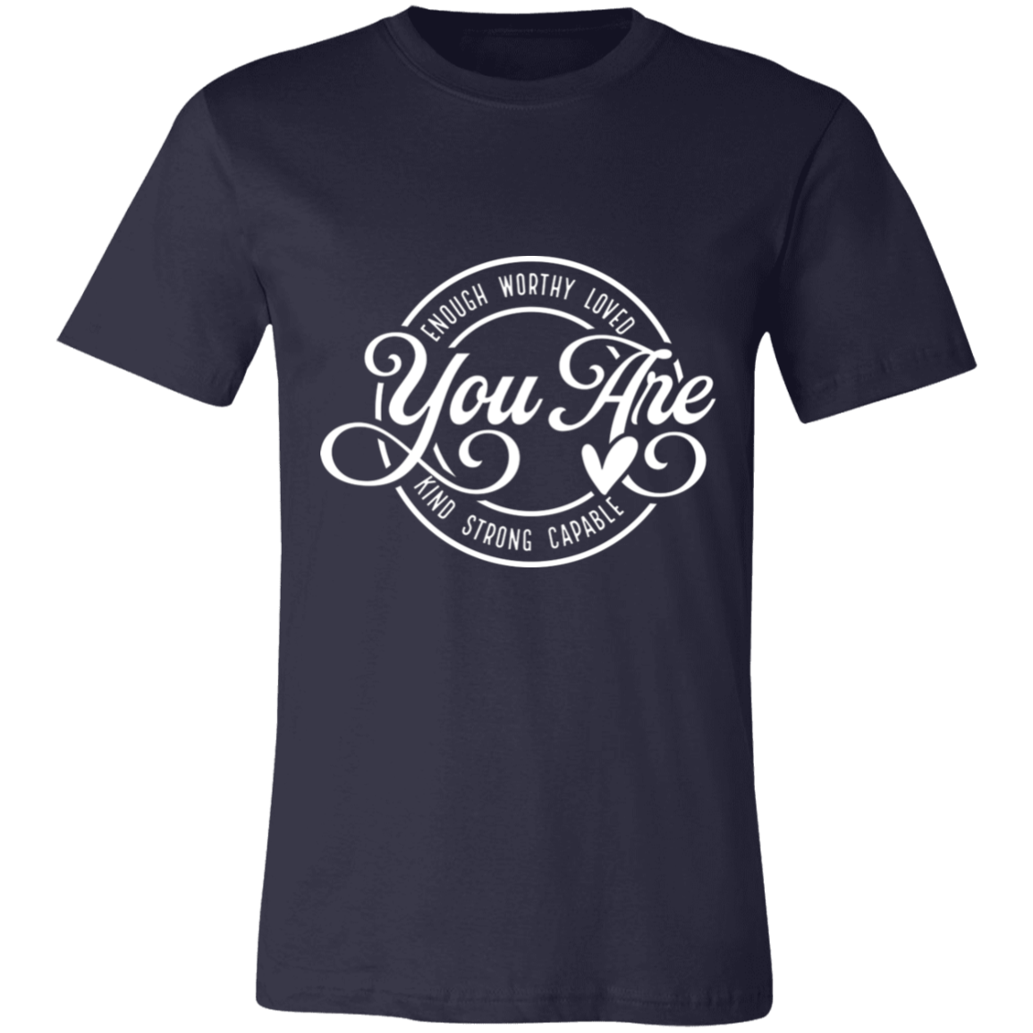 You Are- Enough, Worthy, Loved | Unisex T-Shirt