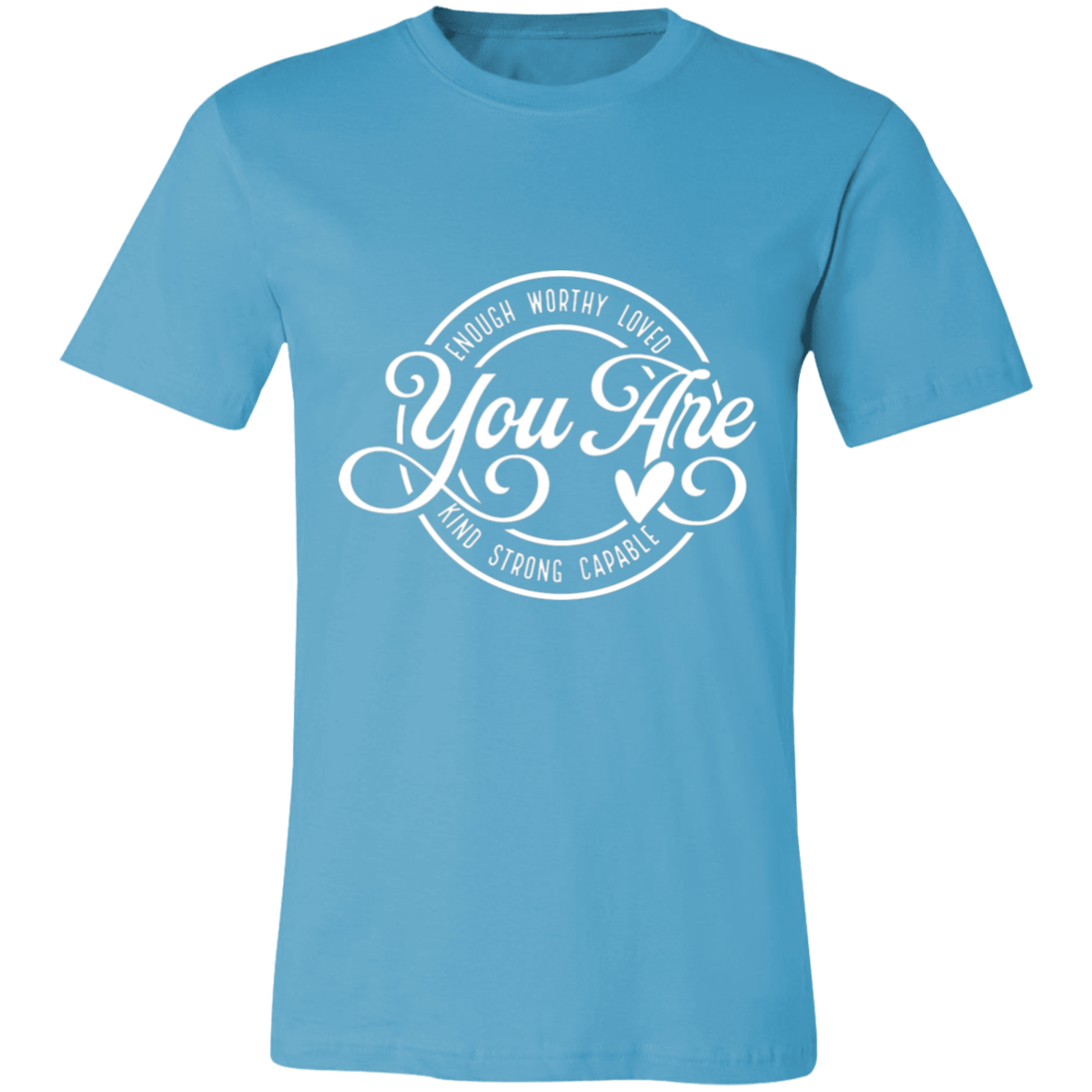 You Are- Enough, Worthy, Loved | Unisex T-Shirt