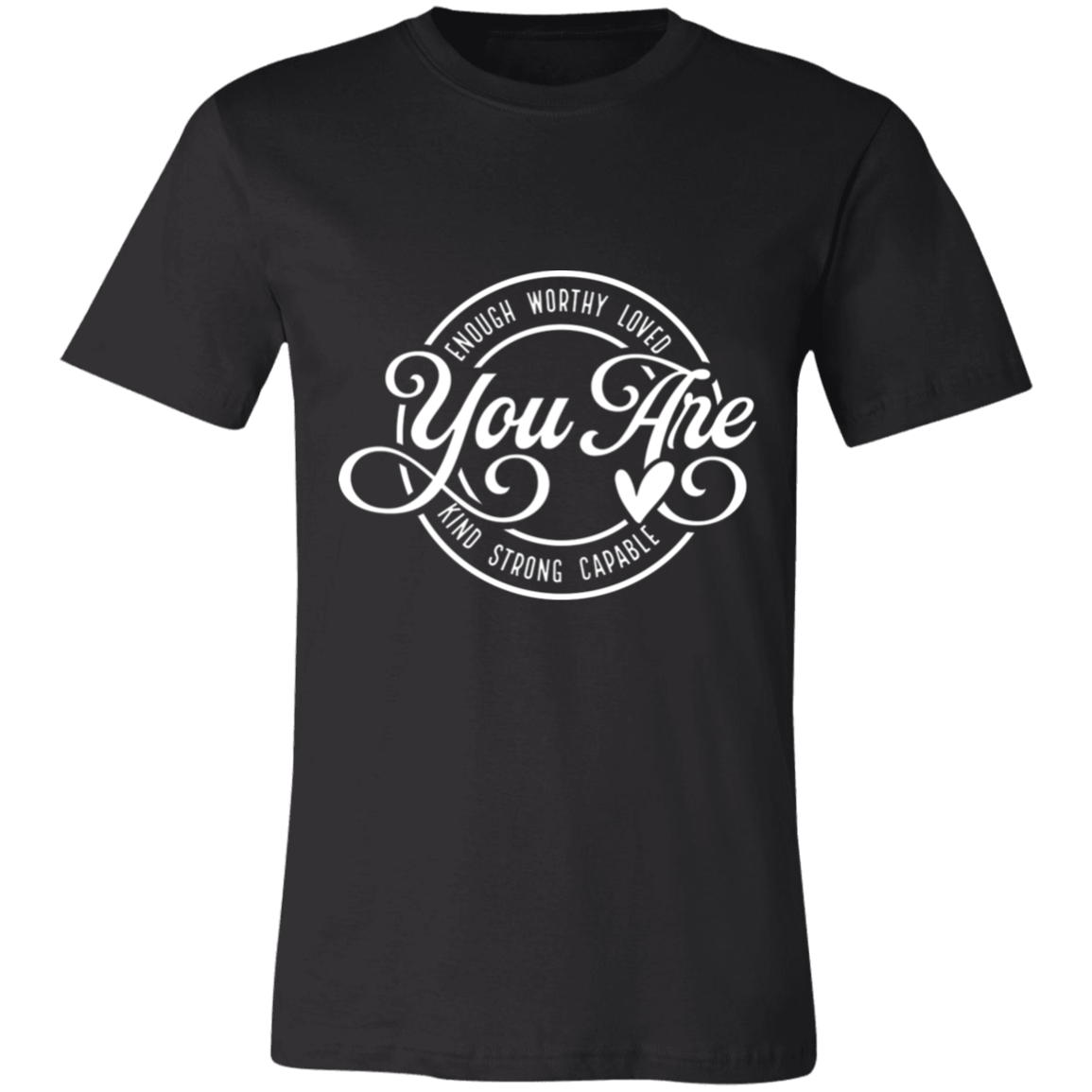 You Are- Enough, Worthy, Loved | Unisex T-Shirt