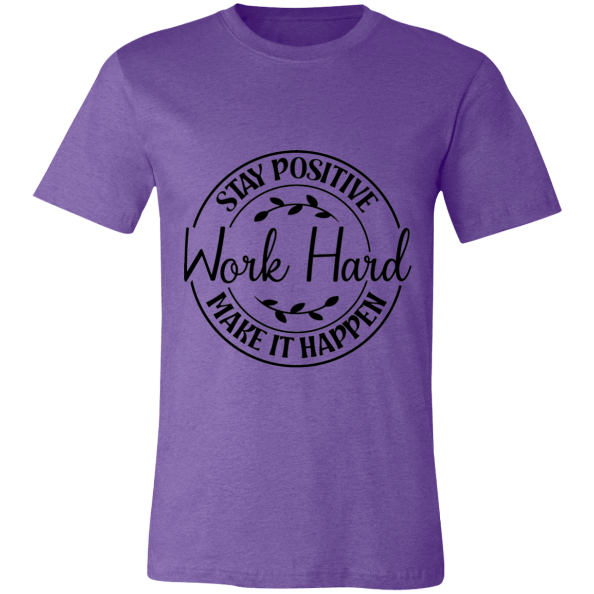 Stay Positive-Work Hard- Make It Happen | Unisex T-Shirt
