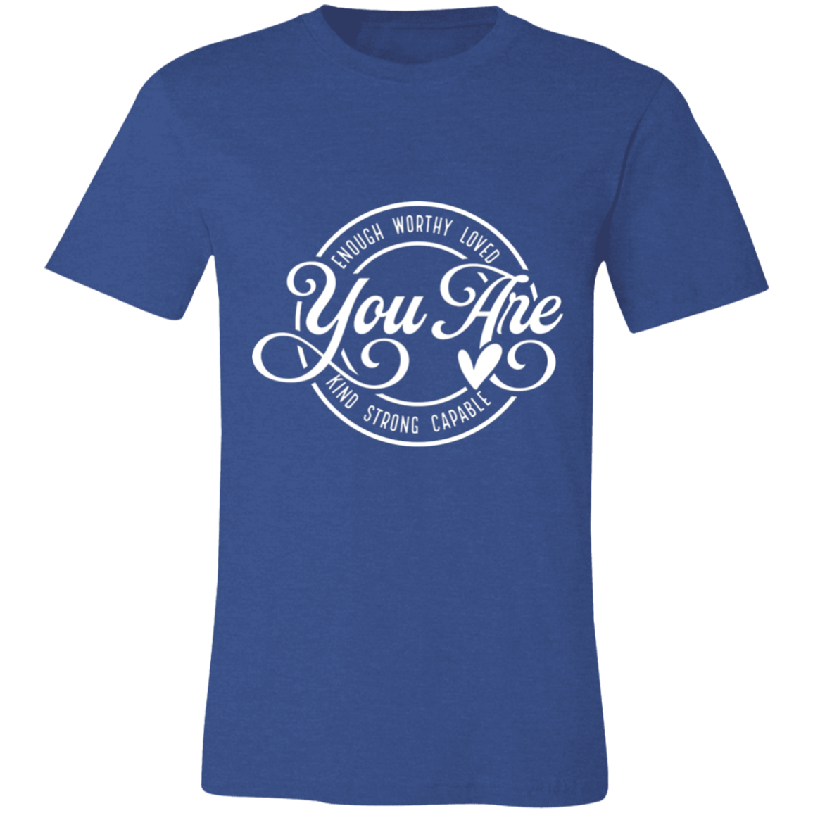 You Are- Enough, Worthy, Loved | Unisex T-Shirt