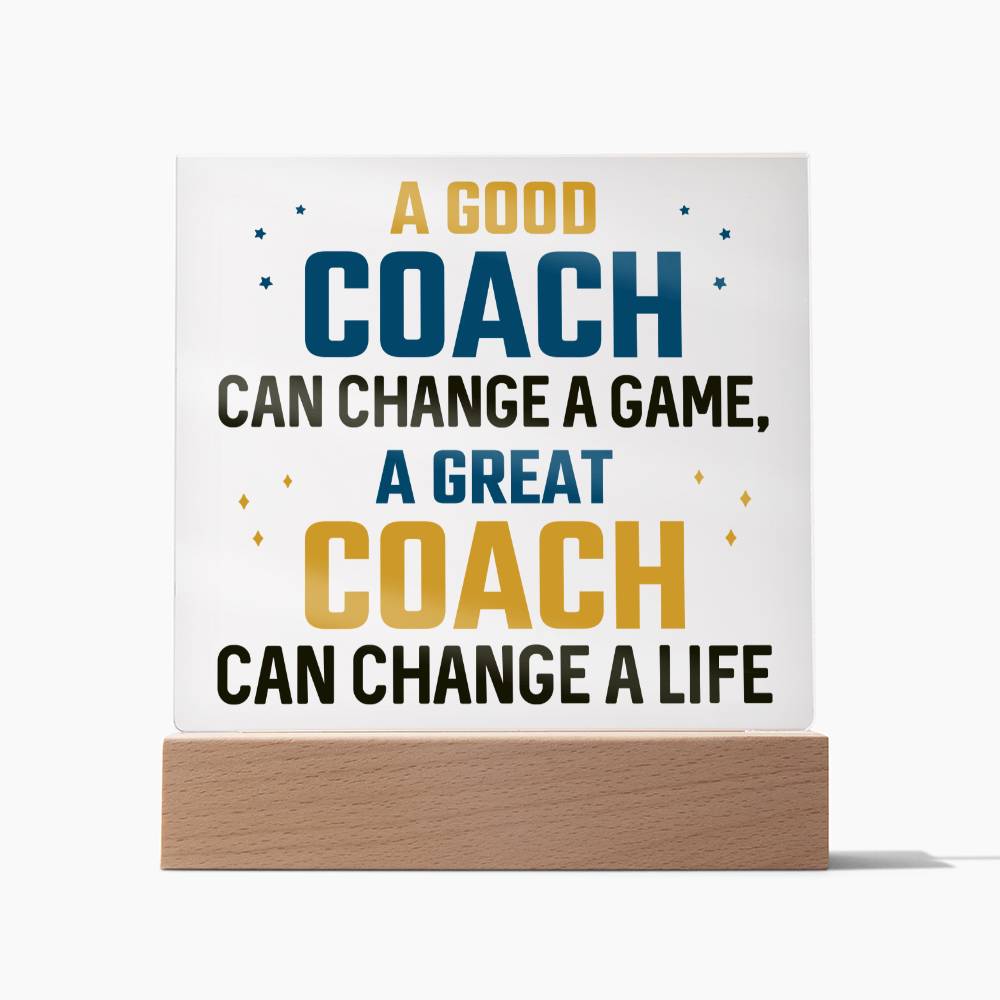 A Good Coach change a Game, A Great Coach change a Life