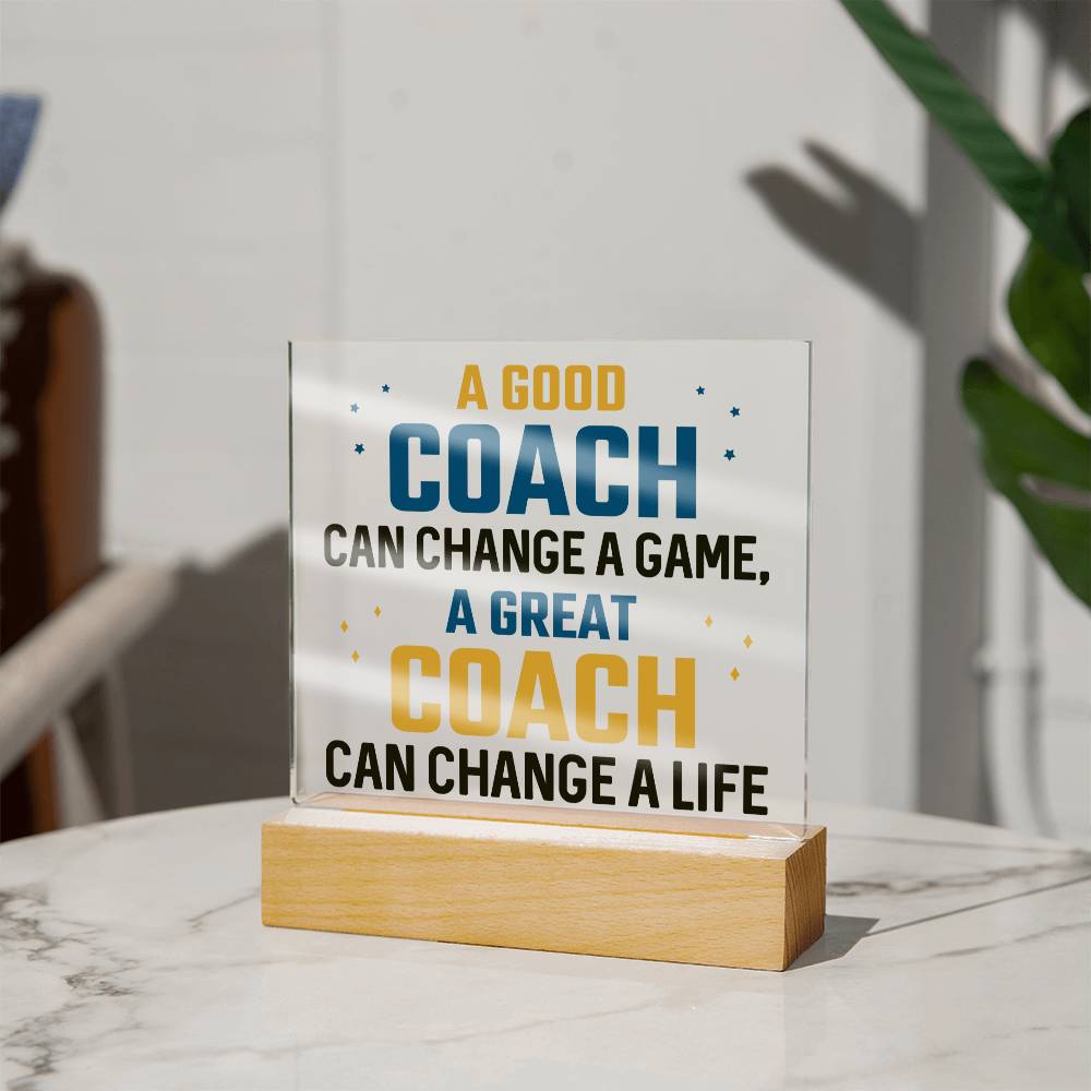 A Good Coach change a Game, A Great Coach change a Life