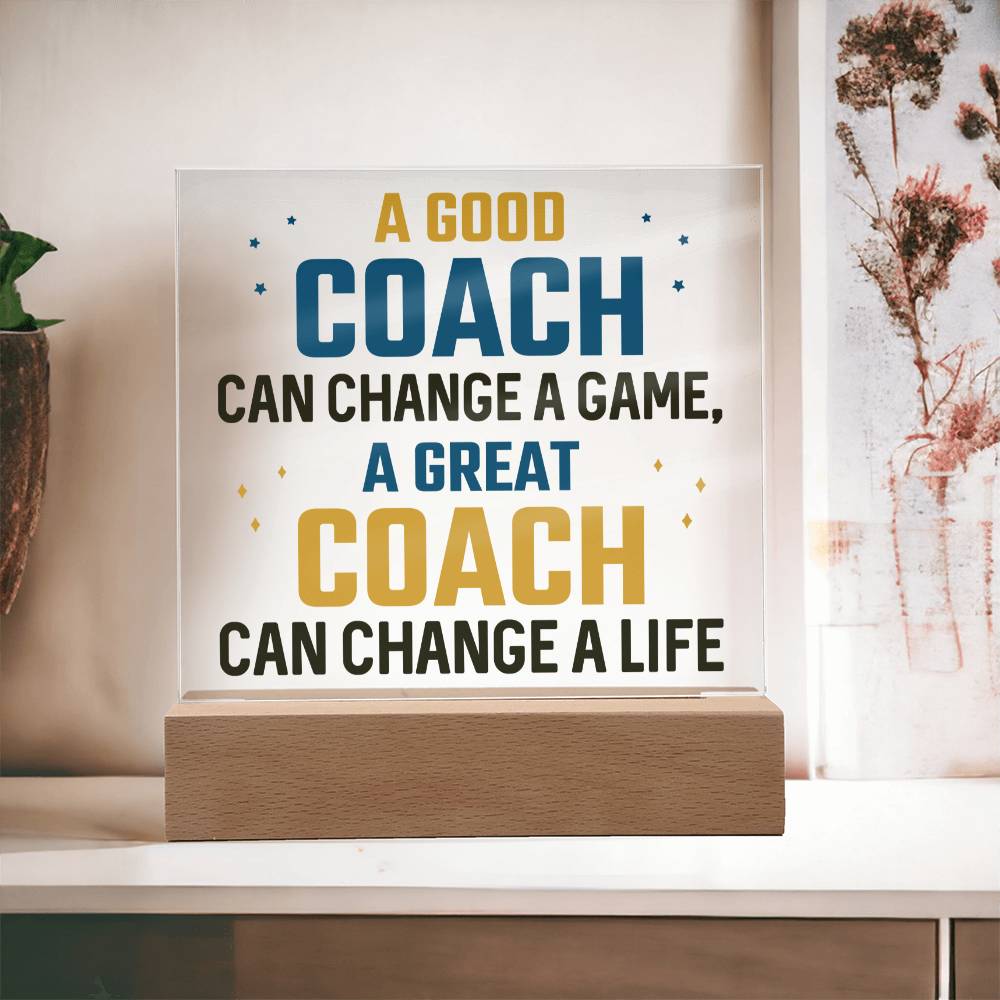 A Good Coach change a Game, A Great Coach change a Life