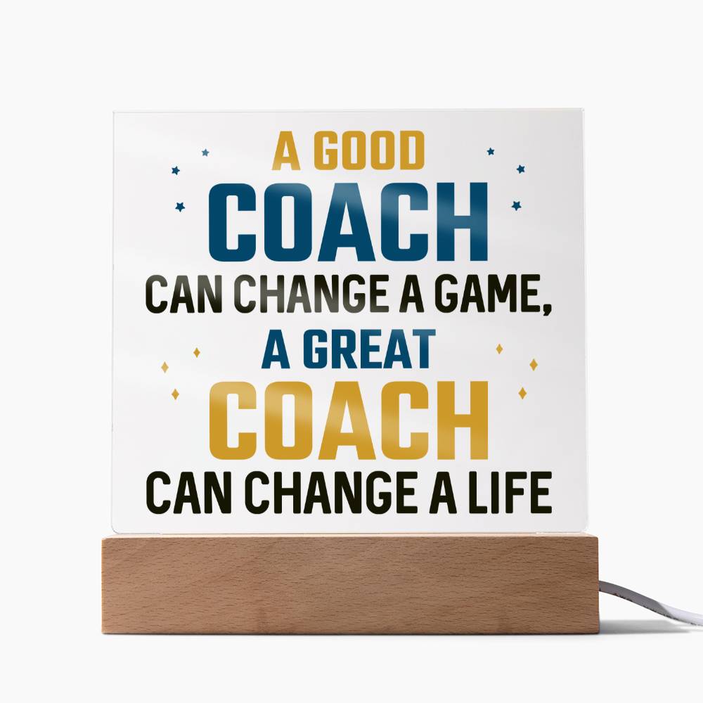 A Good Coach change a Game, A Great Coach change a Life