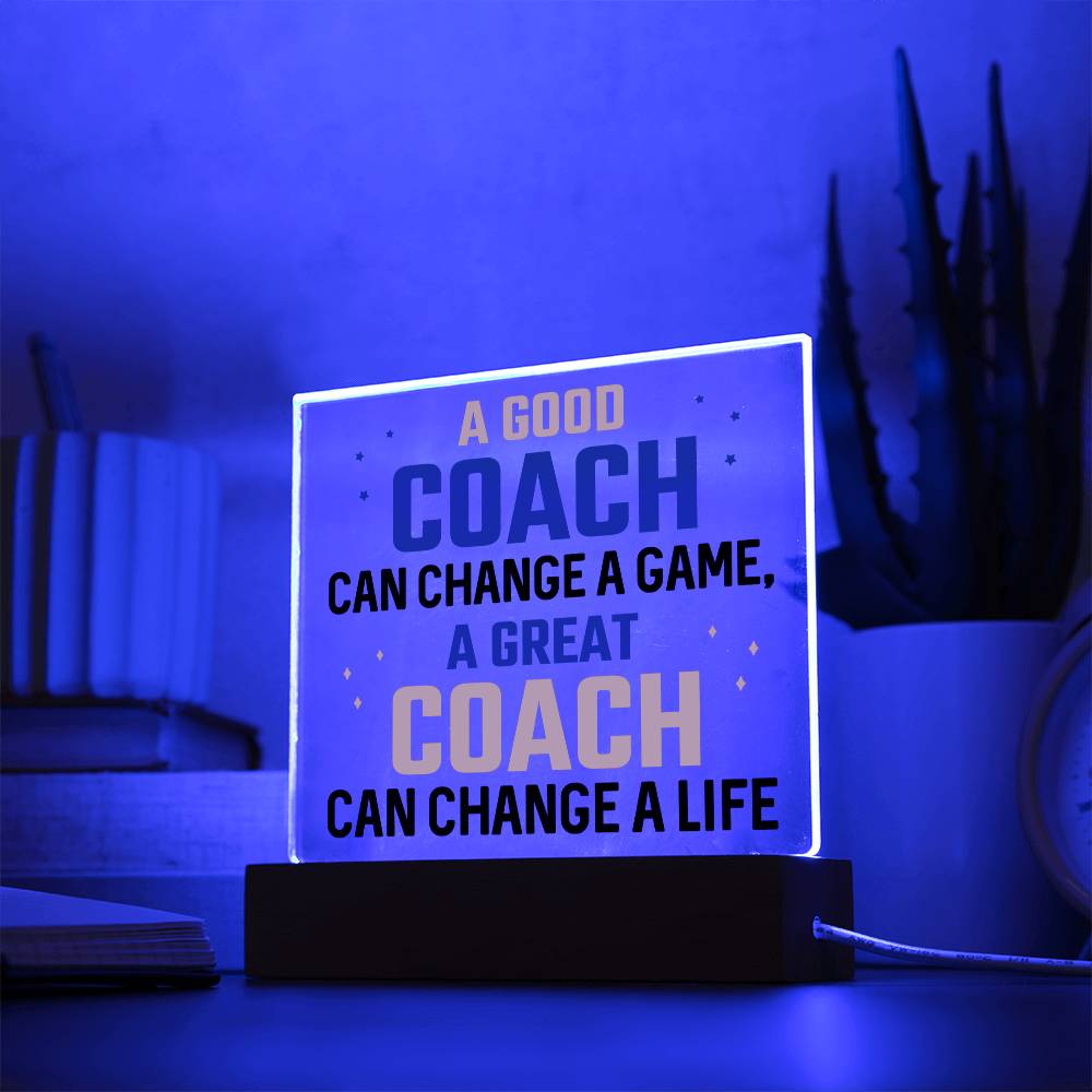 A Good Coach change a Game, A Great Coach change a Life