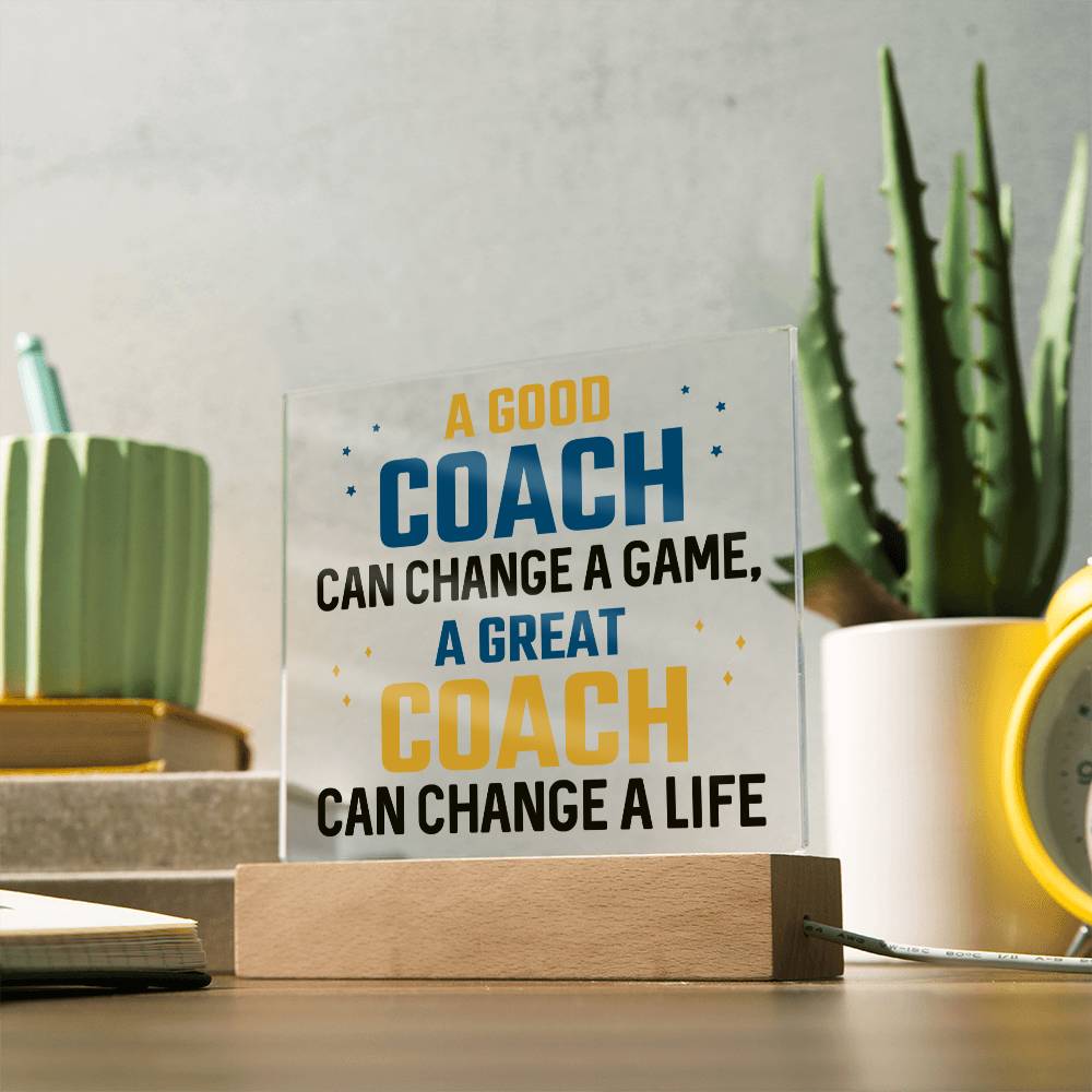 A Good Coach change a Game, A Great Coach change a Life