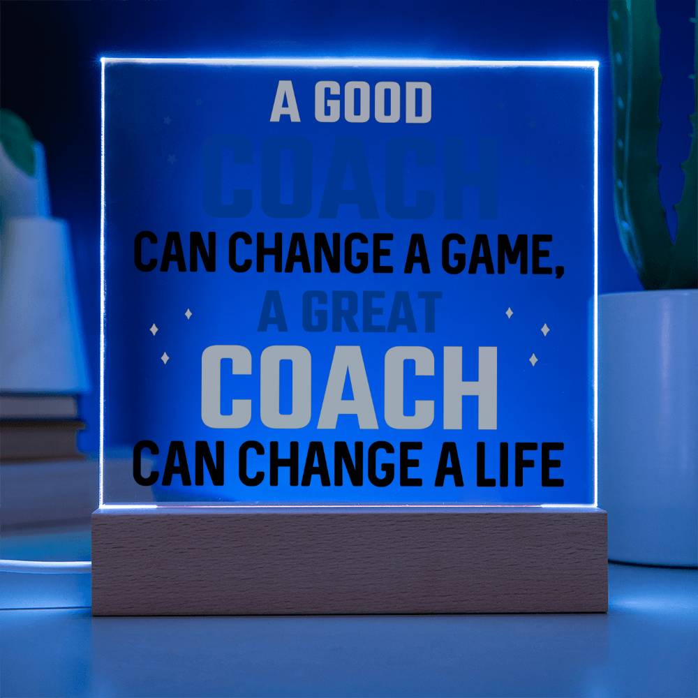A Good Coach change a Game, A Great Coach change a Life