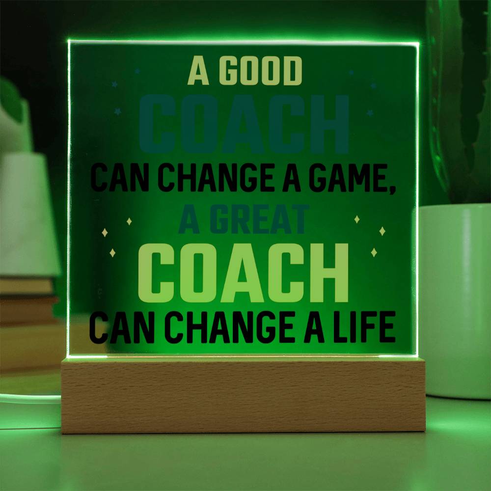 A Good Coach change a Game, A Great Coach change a Life