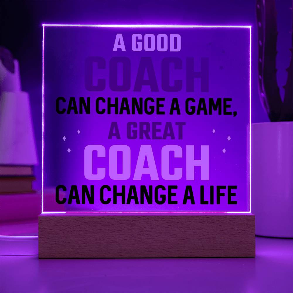 A Good Coach change a Game, A Great Coach change a Life