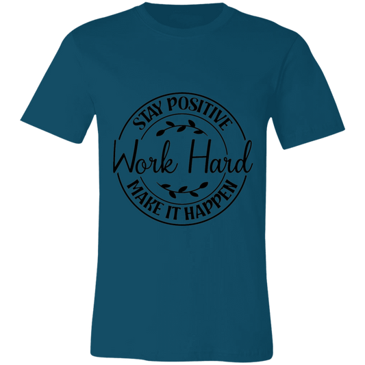 Stay Positive-Work Hard- Make It Happen | Unisex T-Shirt