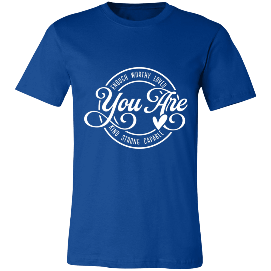 You Are- Enough, Worthy, Loved | Unisex  T-Shirt