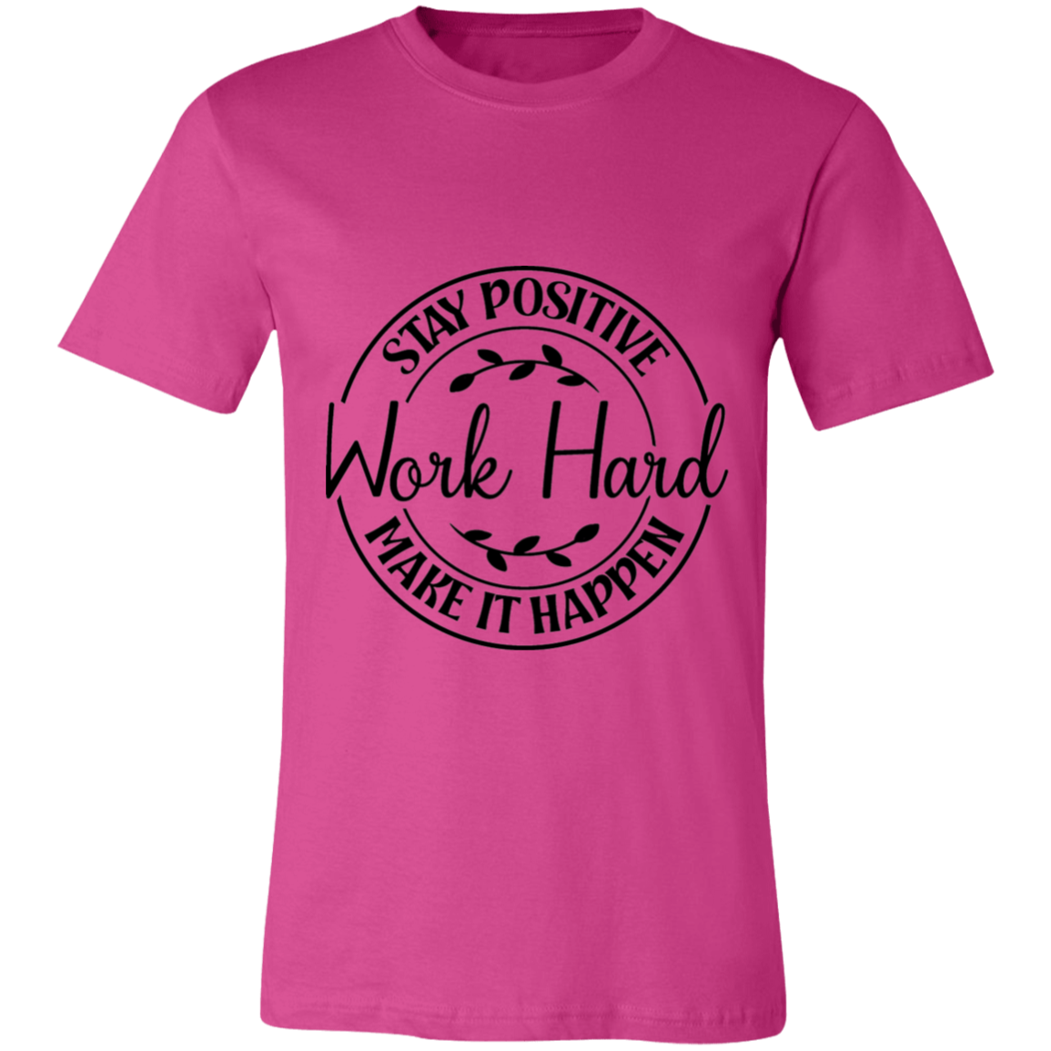 Stay Positive-Work Hard- Make It Happen | Unisex T-Shirt
