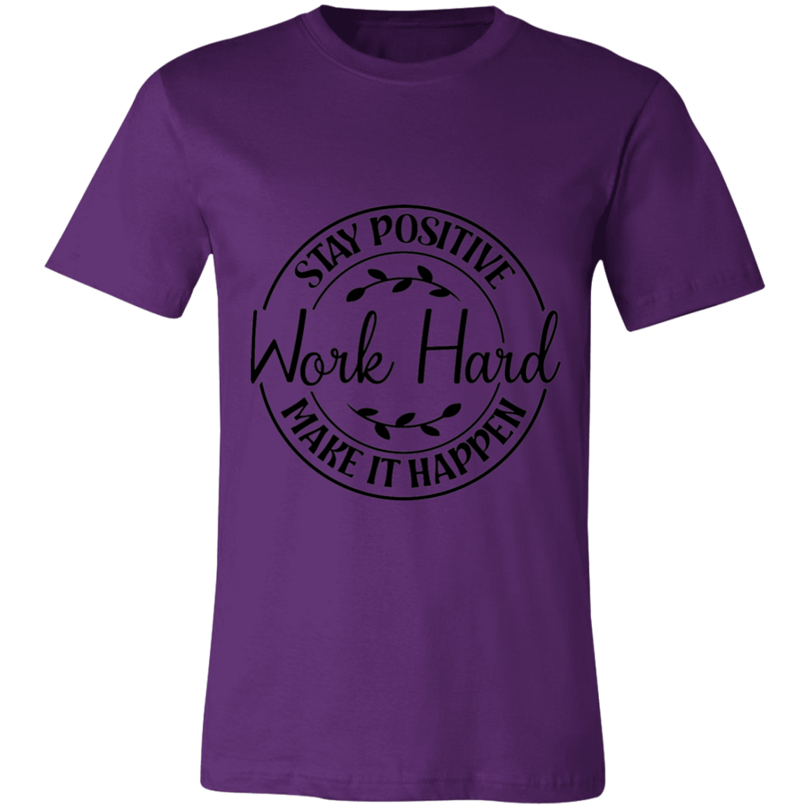 Stay Positive-Work Hard- Make It Happen | Unisex T-Shirt
