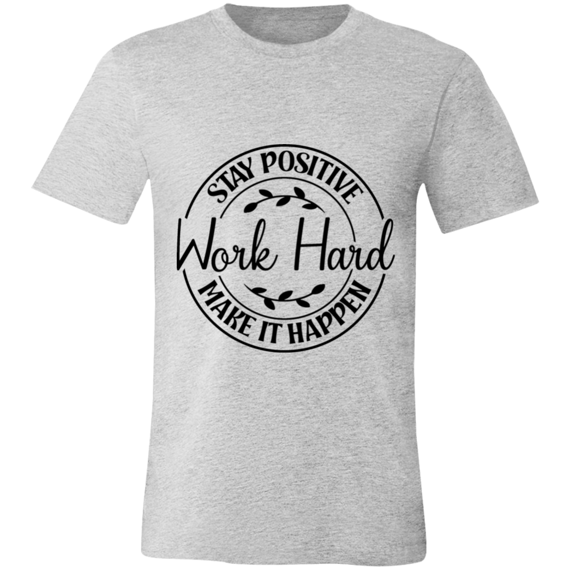 Stay Positive-Work Hard- Make It Happen | Unisex T-Shirt