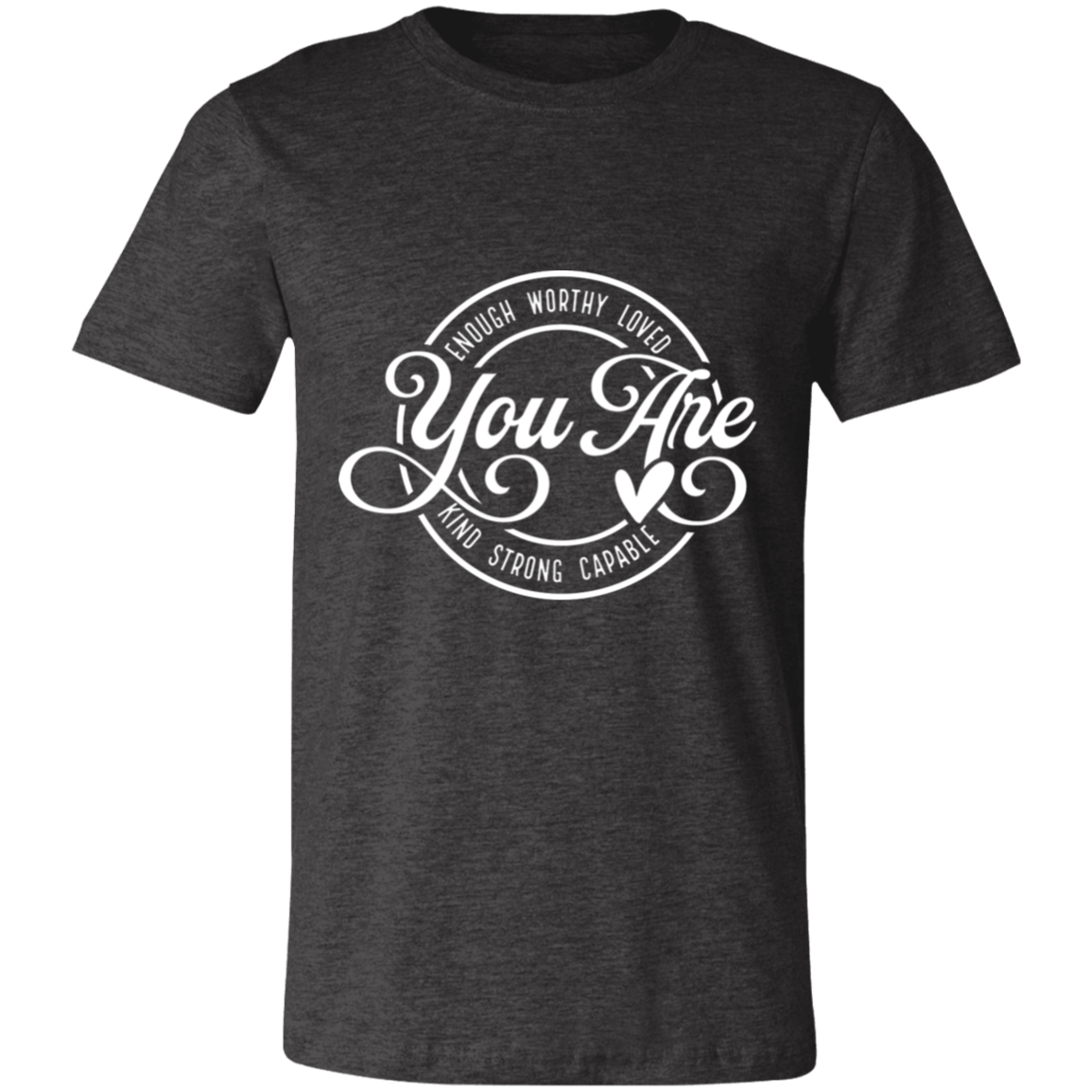 You Are- Enough, Worthy, Loved | Unisex  T-Shirt