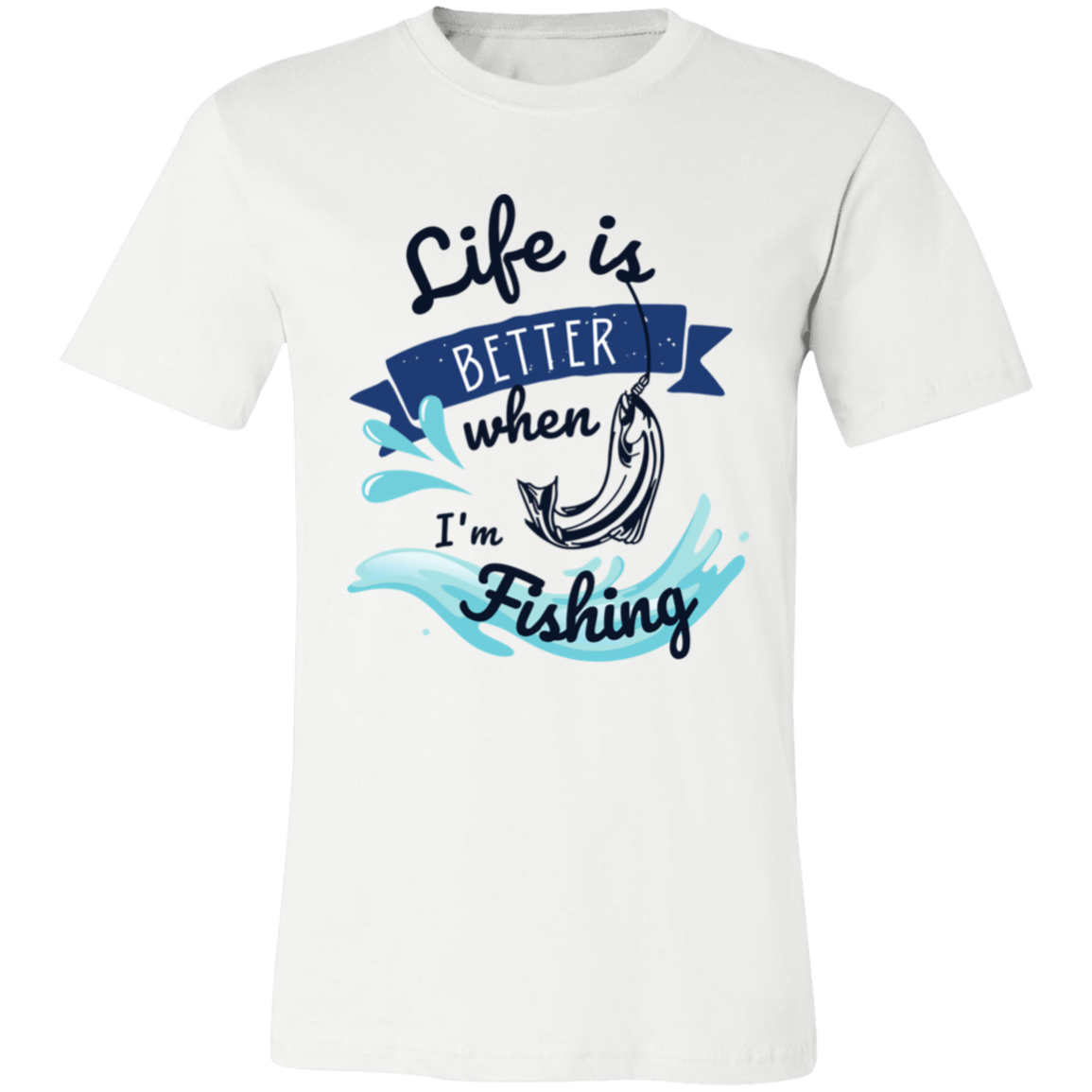 Life is Better when Fishing T-Shirt