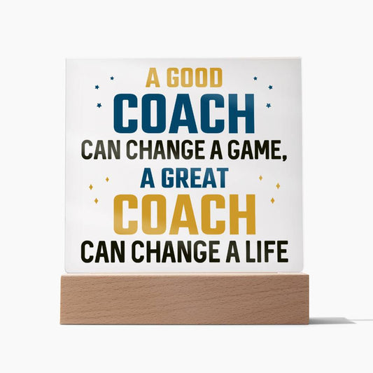 A Good Coach change a Game, A Great Coach change a Life