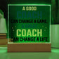 A Good Coach change a Game, A Great Coach change a Life