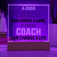 A Good Coach change a Game, A Great Coach change a Life