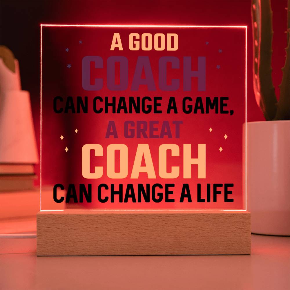 A Good Coach change a Game, A Great Coach change a Life